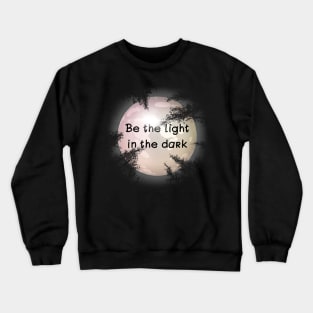 Be the light in the dark Crewneck Sweatshirt
